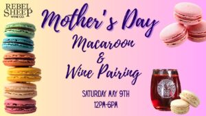 Mother's Day Macaroon & Wine Pairing at Rebel Sheep Wine Co. - May 9, 2026